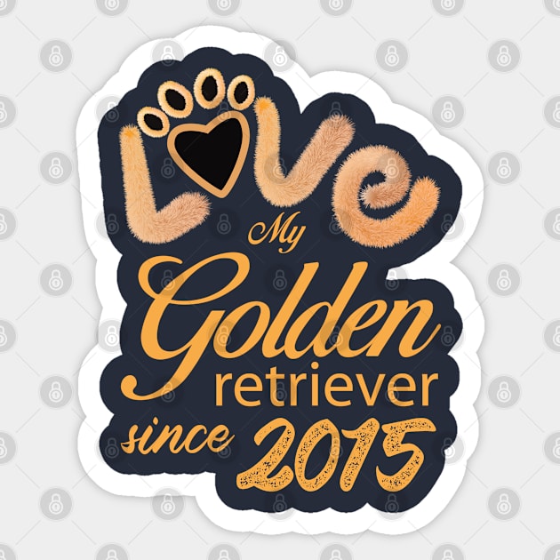 Love my Golden Retriever since 2015 Sticker by ArteriaMix